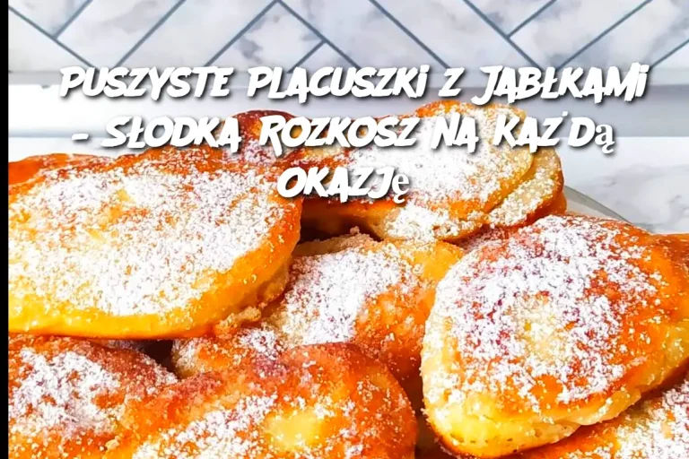 Puszyste Placuszki z Jabłkami – Słodka Rozkosz na Każdą Okazję