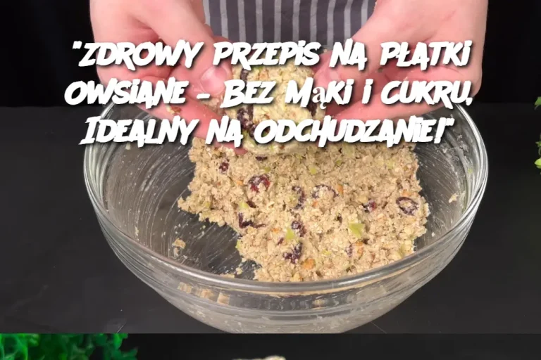 Zdrowy Przepis na Płatki Owsiane – Bez Mąki i Cukru, Idealny na Odchudzanie!"