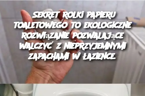 Sekret rolki papieru toaletowego to ekologiczne rozwiązanie pozwalające walczyć z nieprzyjemnymi zapachami w łazience.