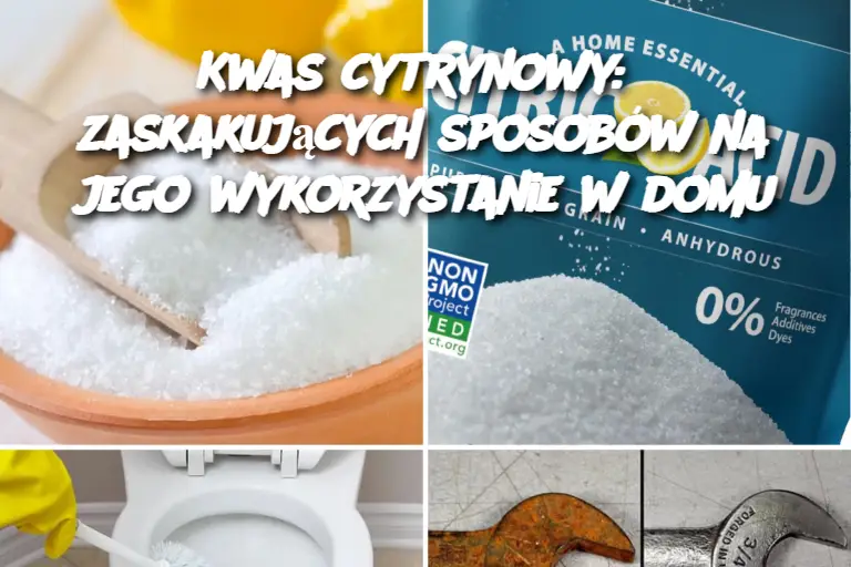 Kwas cytrynowy: 8 zaskakujących sposobów na jego wykorzystanie w domu