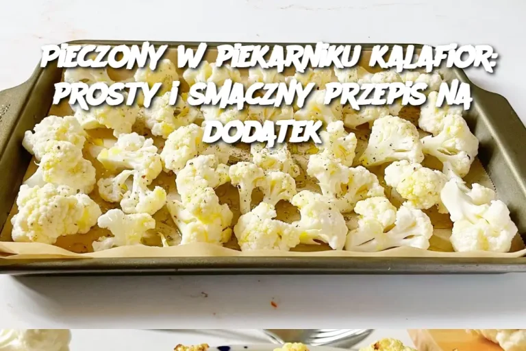 Pieczony w piekarniku kalafior: prosty i smaczny przepis na dodatek