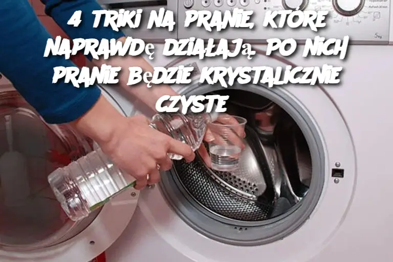 4 triki na pranie, które naprawdę działają. Po nich pranie będzie krystalicznie czyste