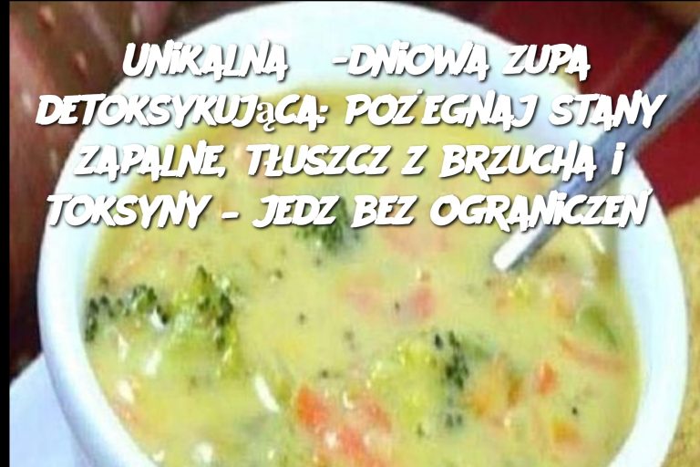 Unikalna 3-dniowa zupa detoksykująca: Pożegnaj stany zapalne, tłuszcz z brzucha i toksyny – jedz bez ograniczeń!