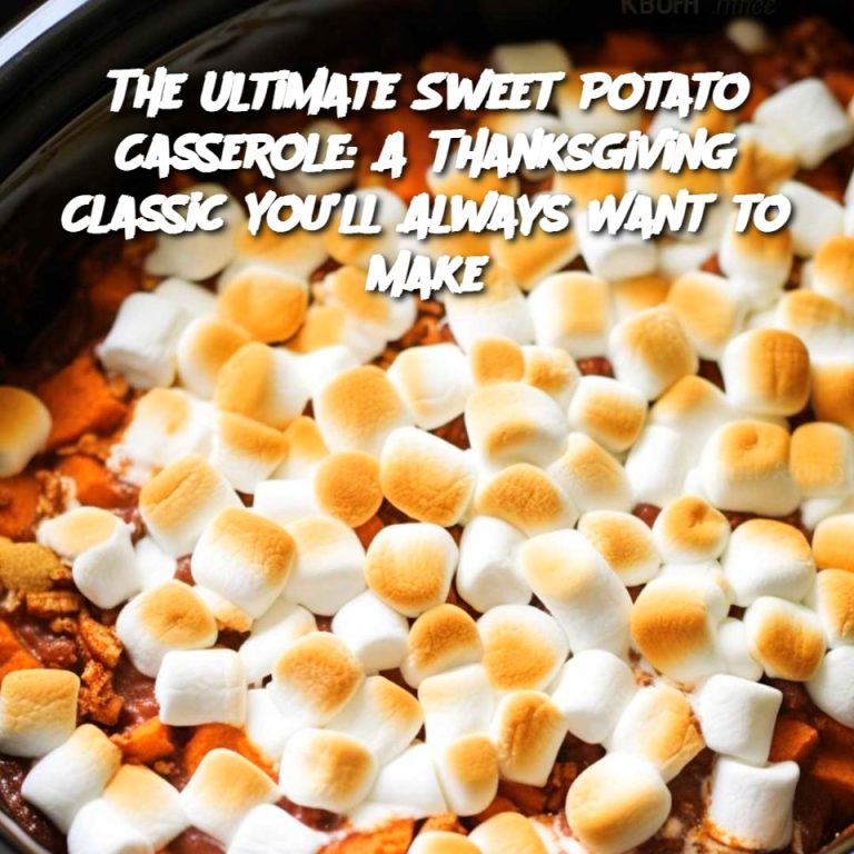 The Ultimate Sweet Potato Casserole: A Thanksgiving Classic You’ll Always Want to Make