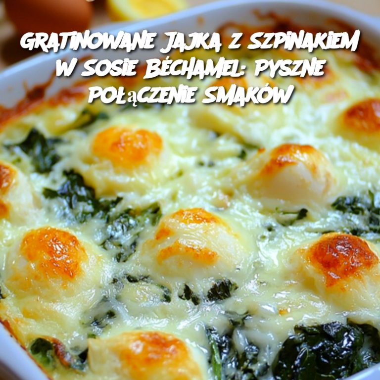 Gratinowane Jajka z Szpinakiem w Sosie Béchamel: Pyszne Połączenie Smaków