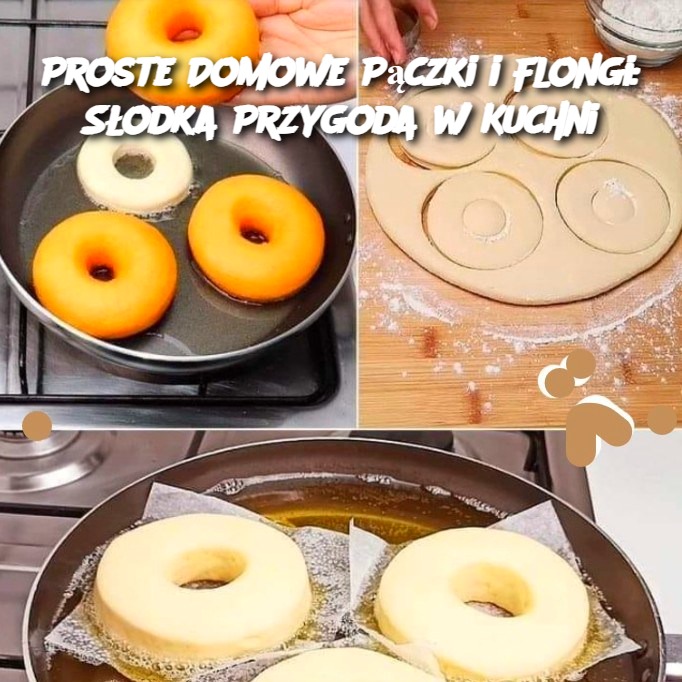 Proste Domowe Pączki i Flongi: Słodka Przygoda w Kuchni