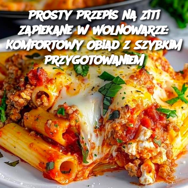 Przepis na Ziti Zapiekane w Wolnowarze: Komfortowy Obiad z Szybkim Przygotowaniem