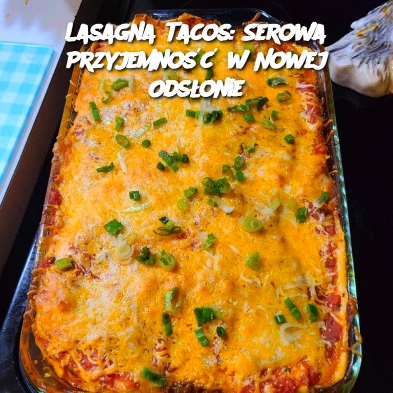 "Lasagna Tacos: Serowa Przyjemność w Nowej Odsłonie"