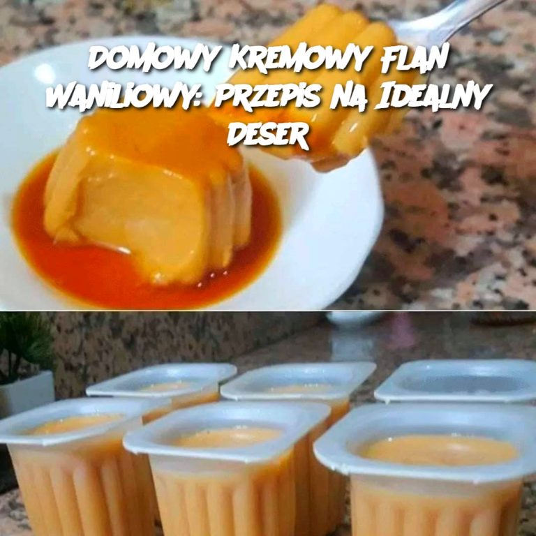 Domowy Kremowy Flan Waniliowy: Przepis na Idealny Deser