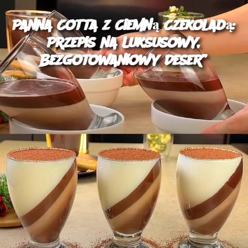 Panna Cotta z Ciemną Czekoladą: Przepis na Luksusowy, Bezgotowaniowy Deser