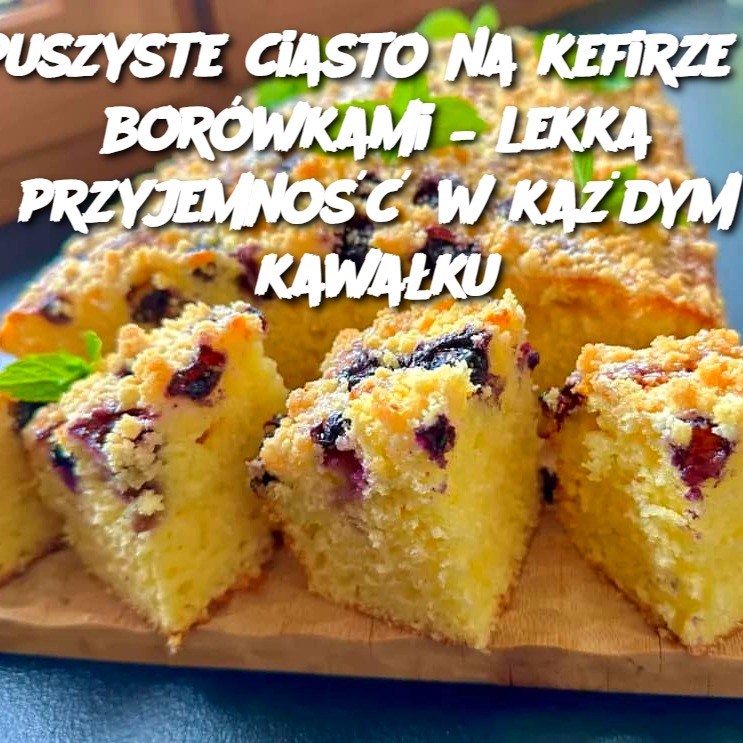 Puszyste ciasto na kefirze z borówkami – lekka przyjemność w każdym kawałku