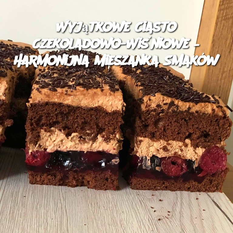 Wyjątkowe Ciasto Czekoladowo-Wiśniowe – Harmonijna Mieszanka Smaków