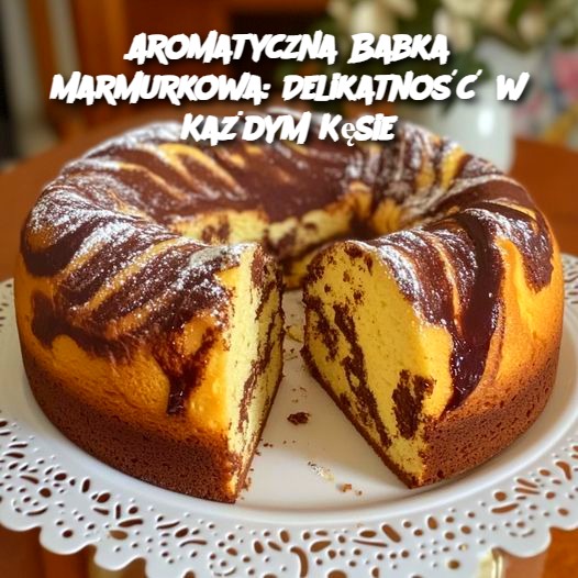 Aromatyczna Babka Marmurkowa: Delikatność w Każdym Kęsie