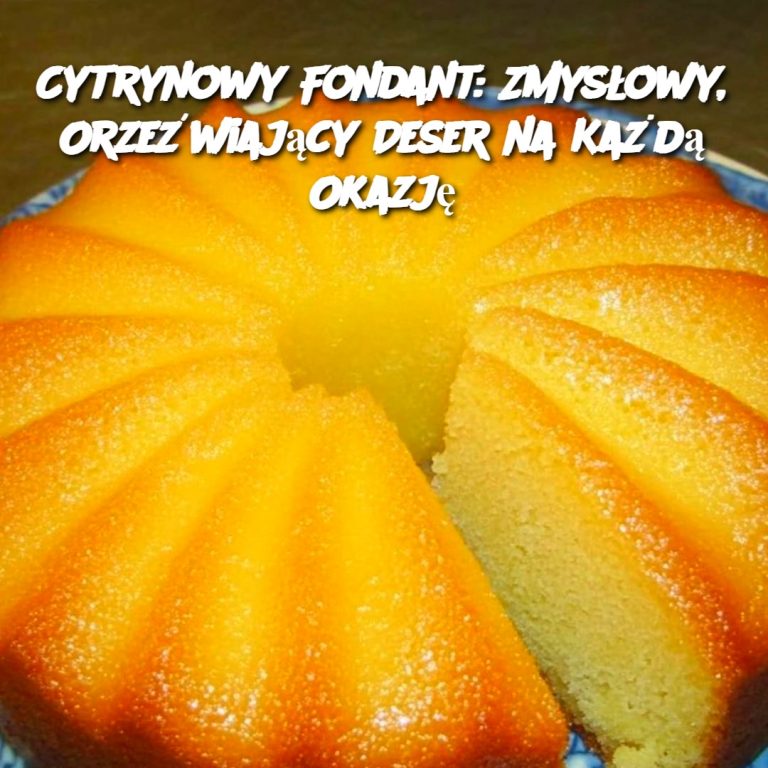 Cytrynowy Fondant: Zmysłowy, Orzeźwiający Deser na Każdą Okazję