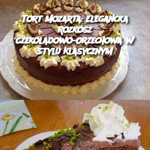 Tort Mozarta: Elegancka Rozkosz Czekoladowo-Orzechowa w Stylu Klasycznym