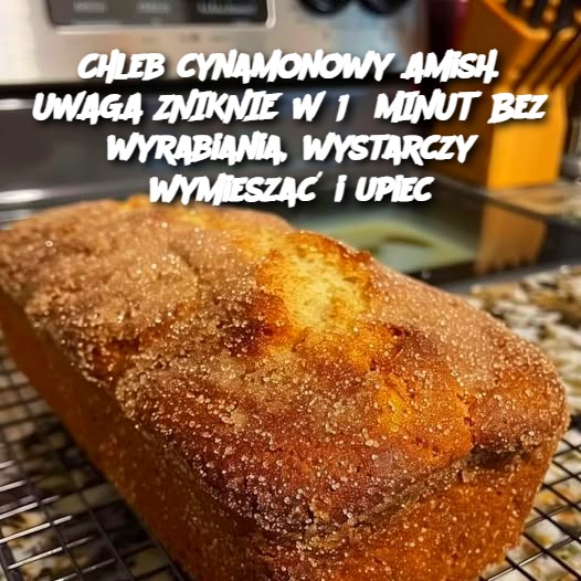 Chleb Cynamonowy Amish: Prosty i Smaczny Przepis