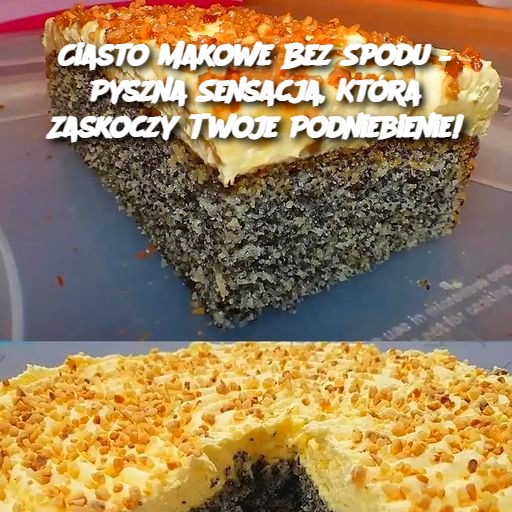 Ciasto Makowe Bez Spodu – Pyszna Sensacja, Która Zaskoczy Twoje Podniebienie!