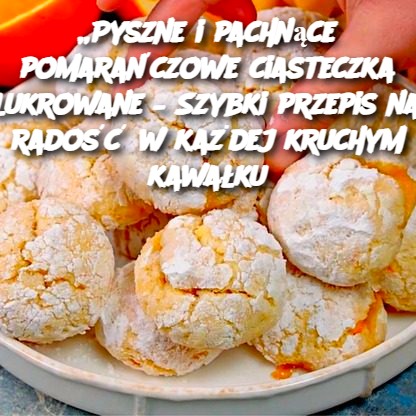 Pyszne i pachnące pomarańczowe ciasteczka lukrowane – Szybki przepis na radość w każdym kruchym kawałku