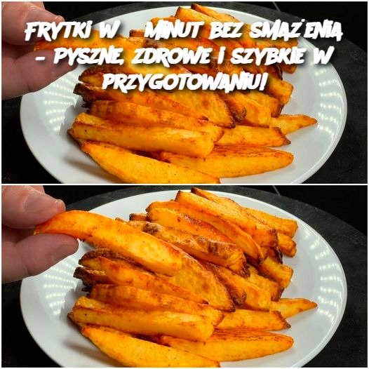 Frytki w 5 minut bez smażenia – Pyszne, zdrowe i szybkie w przygotowaniu!