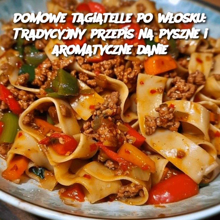 Domowe tagliatelle po włosku: Tradycyjny przepis na pyszne i aromatyczne danie