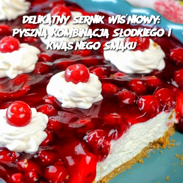 Delikatny Sernik Wiśniowy: Pyszna Kombinacja Słodkiego i Kwaśnego Smaku