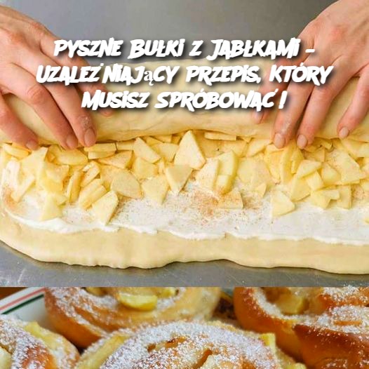 Pyszne Bułki z Jabłkami – Uzależniający Przepis, Który Musisz Spróbować!