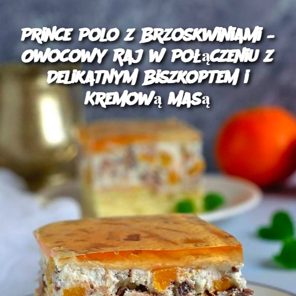 Prince Polo z Brzoskwiniami – Owocowy Raj w Połączeniu z Delikatnym Biszkoptem i Kremową Masą