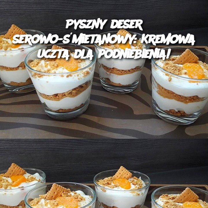 Pyszny deser serowo-śmietanowy: Kremowa uczta dla podniebienia!