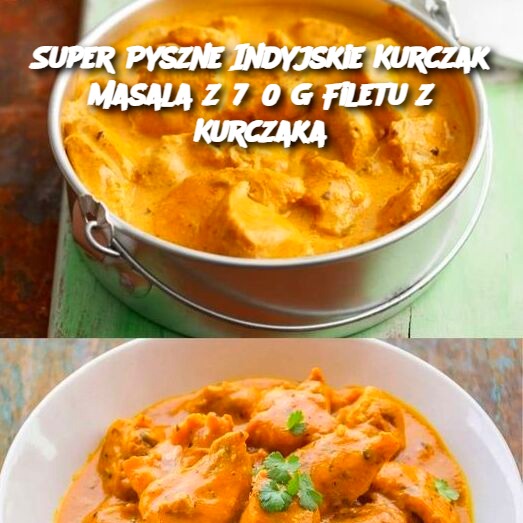 Super Pyszne Indyjskie Kurczak Masala z 750 g Filetu z Kurczaka