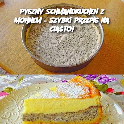 Pyszny Schmandkuchen z Mohnem – Szybki Przepis na Ciasto!