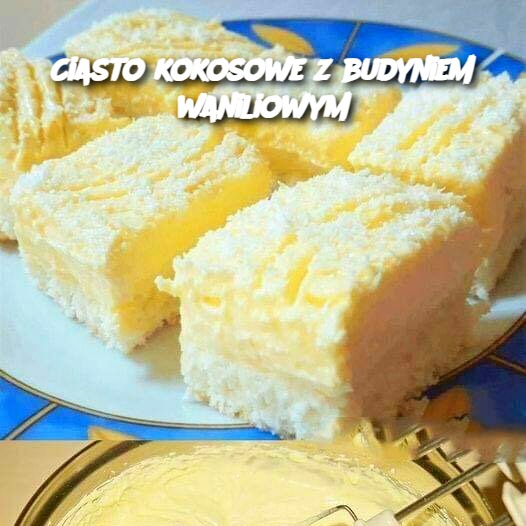 Ciasto kokosowe z budyniem waniliowym