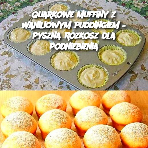 Quarkowe Muffiny z Waniliowym Puddingiem – Pyszna Rozkosz dla Podniebienia