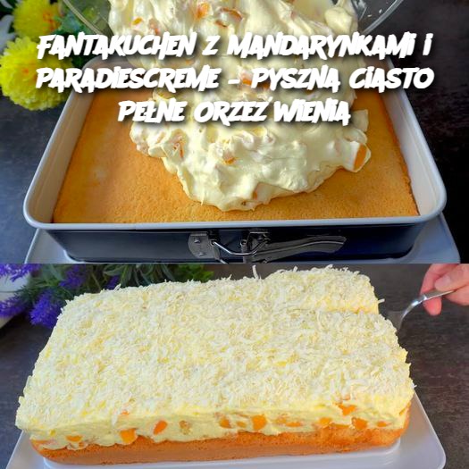 Fantakuchen z Mandarynkami i Paradiescreme – Pyszne Ciasto Pełne Orzeźwienia