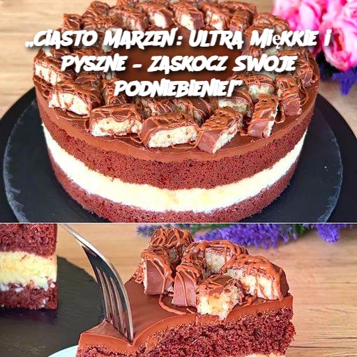 Ciasto Marzeń: Ultra Miękkie i Pyszne – Zaskocz Swoje Podniebienie!