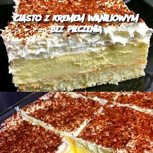 Ciasto z kremem waniliowym bez pieczenia