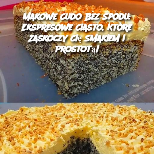 Makowe Cudo Bez Spodu: Ekspresowe Ciasto, Które Zaskoczy Cię Smakiem i Prostotą!