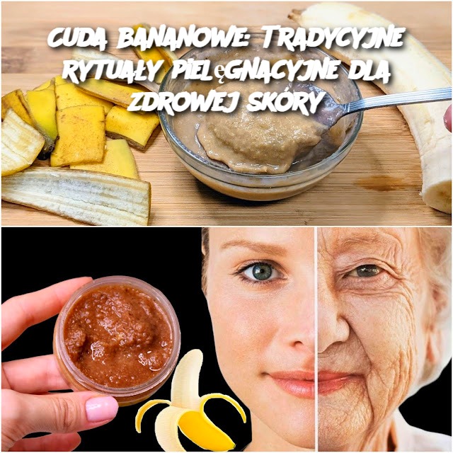 Cuda bananowe: Tradycyjne rytuały pielęgnacyjne dla zdrowej skóry