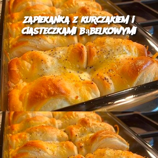 Zapiekanka z Kurczakiem i Ciasteczkami Bąbelkowymi