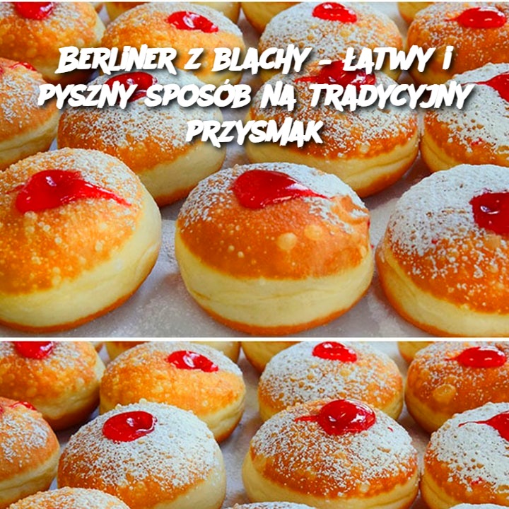 Berliner z blachy – łatwy i pyszny sposób na tradycyjny przysmak