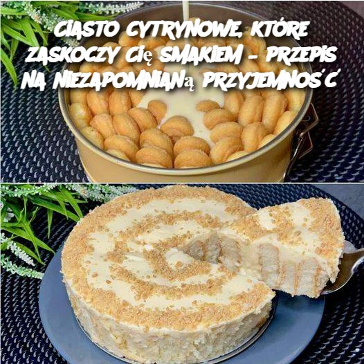 Ciasto cytrynowe, które zaskoczy Cię smakiem – przepis na niezapomnianą przyjemność