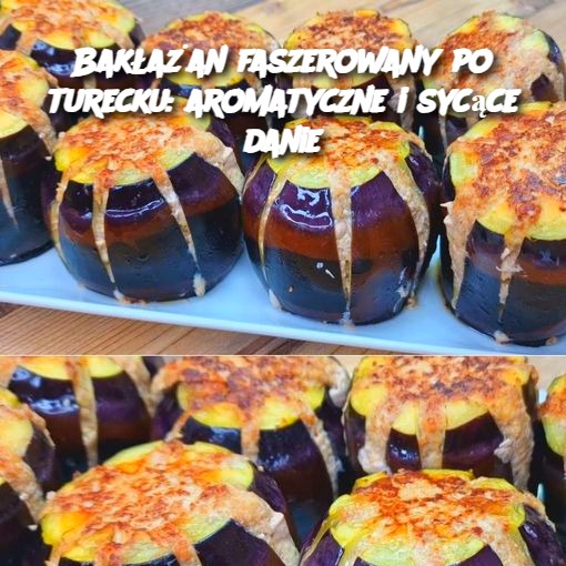 Bakłażan faszerowany po turecku: Aromatyczne i sycące danie