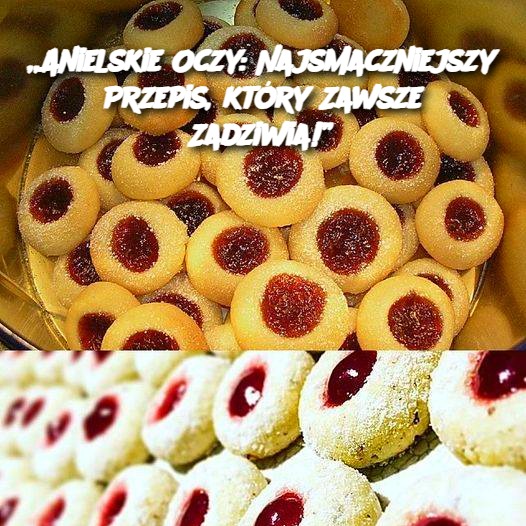 Anielskie Oczy: Najsmaczniejszy Przepis, który Zawsze Zadziwia!