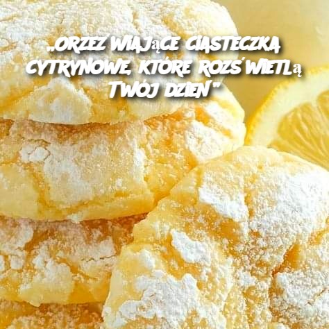 Orzeźwiające ciasteczka cytrynowe, które rozświetlą Twój dzień 🍋☀️