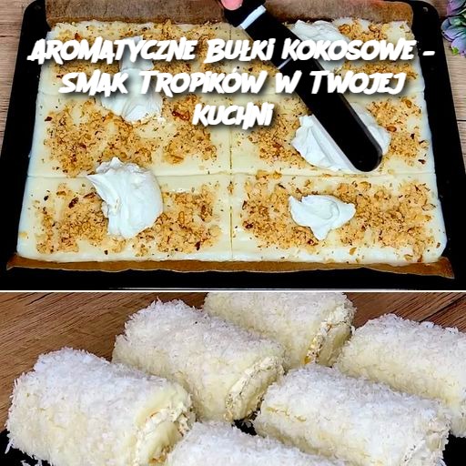 Aromatyczne Bułki Kokosowe – Smak Tropików w Twojej Kuchni 🌴