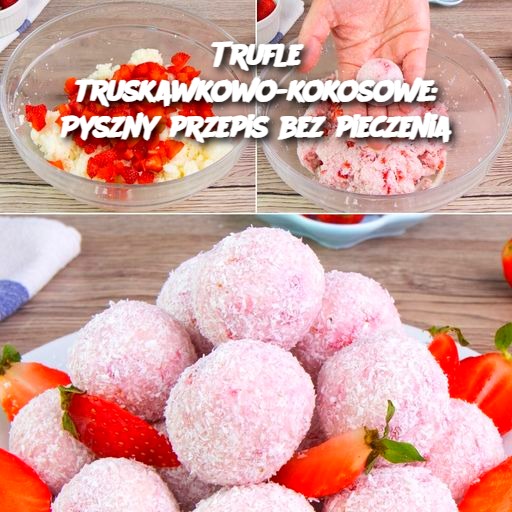 Trufle Truskawkowo-Kokosowe: Pyszny Przepis Bez Pieczenia 🍓🥥