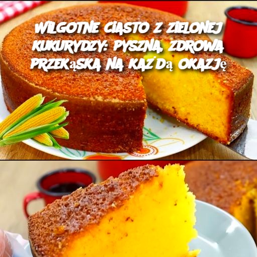 Wilgotne ciasto z zielonej kukurydzy: pyszna, zdrowa przekąska na każdą okazję 🍰🌽