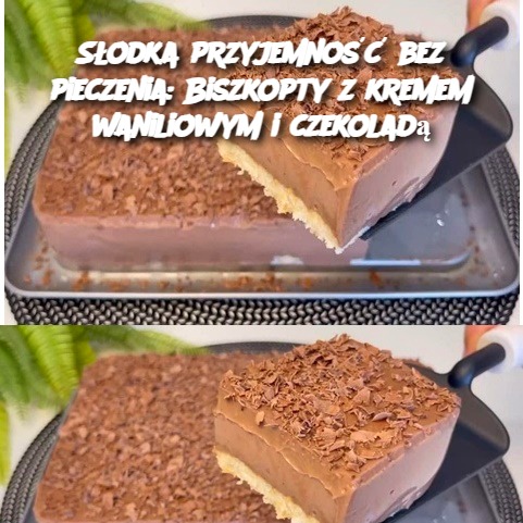 Słodka przyjemność bez pieczenia: Biszkopty z kremem waniliowym i czekoladą 🍪🍫