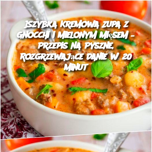 Szybka Kremowa Zupa z Gnocchi i Mielonym Mięsem – Przepis na Pyszne, Rozgrzewające Danie w 20 Minut 🍲