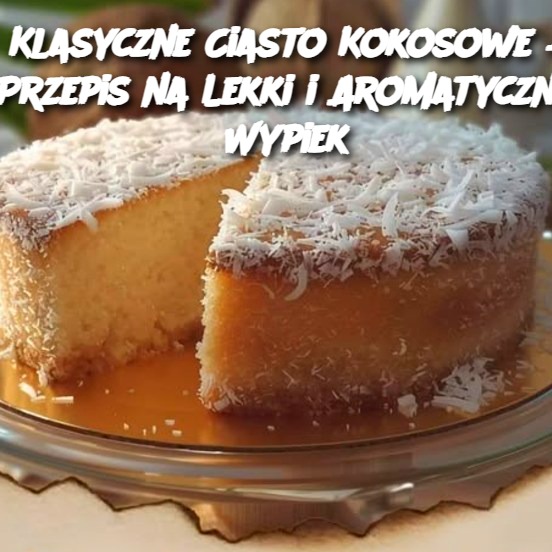 Klasyczne Ciasto Kokosowe – Przepis na Lekki i Aromatyczny Wypiek