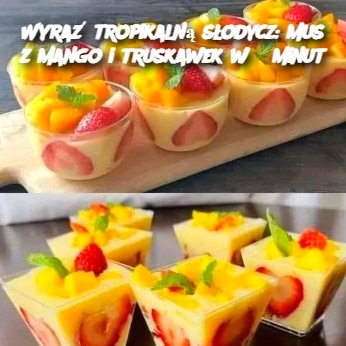 Wyraź tropikalną słodycz: Mus z mango i truskawek w 5 minut